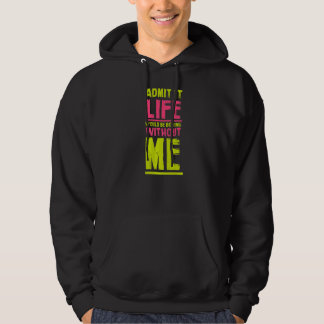 Life Would Be Boring Without Me Friends Humour Bu Hoodie
