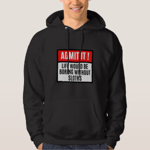 Life Would Be Boring Without Sloth Sloth Hoodie
