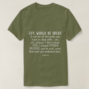 Life Would Be Great - A MisterP Shirt