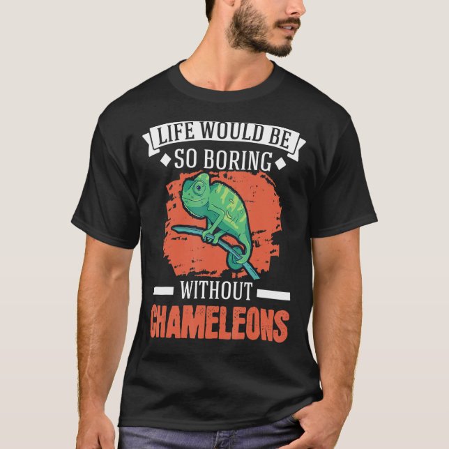 Life Would Be So Boring Without Chameleons 1 T-Shirt (Front)