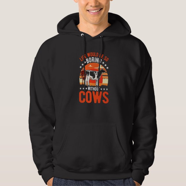 Life Would Be So Boring Without Cows   Hoodie (Front)