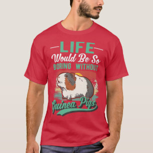 Life Would Be So Boring Without Guinea Pigs Premiu T-Shirt