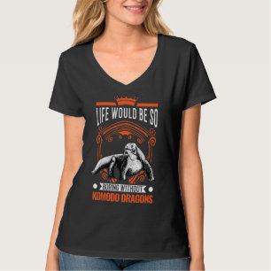 Life Would Be So Boring Without Komodo Dragons 2 T-Shirt