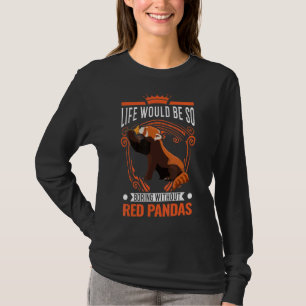 Life Would Be So Boring Without Red Pandas 2 T-Shirt