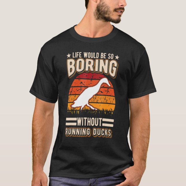 Life Would Be So Boring Without Running Ducks T-Shirt (Front)