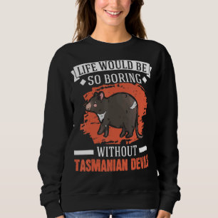 Life Would Be So Boring Without Tasmanian Devil Sweatshirt