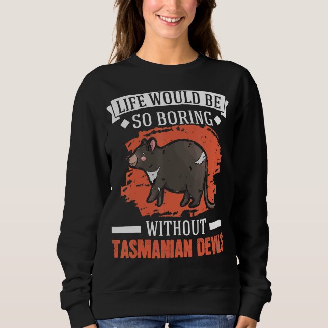 Life Would Be So Boring Without Tasmanian Devil Sweatshirt (Front)