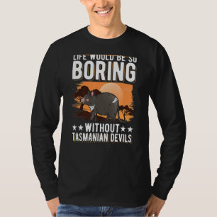 Life Would Be So Boring Without Tasmanian Devils T-Shirt