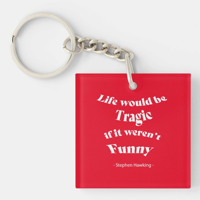 Life would be Tragic...Hawking Quote Keychain (Front)
