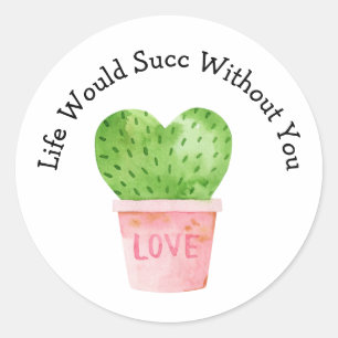 Life Would Succ Without You Cactus Love Sticker