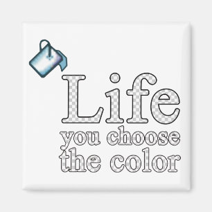 Life - you choose the colour magnet
