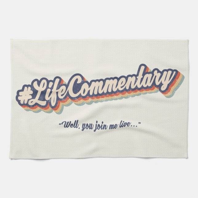 #LifeCommentary "Well, you join me live..." Tea Towel (Horizontal)