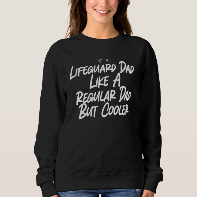 Lifeguard Dad Like A Regular Dad But Cooler Sweatshirt (Front)