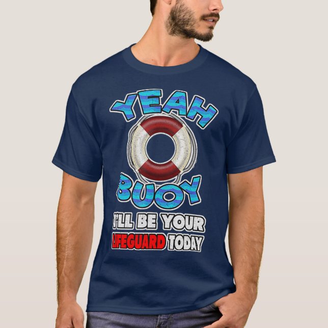 Lifeguard Shirt YEAH BUOY Ill be your lifeguard (Front)