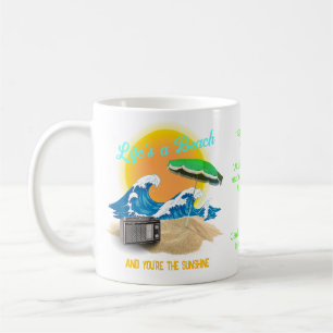 Life's a Beach - and you're the sunshine Coffee Mug