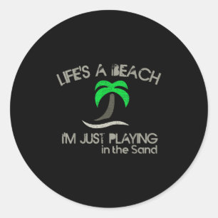 Lifes A Beach T Shirt Im Just Playing In The Sand Classic Round Sticker