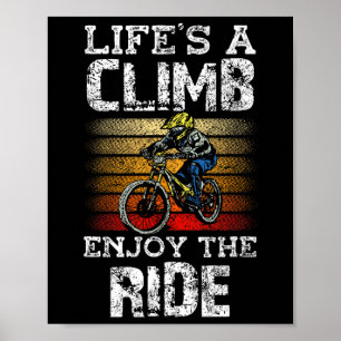Life's A Climb Enjoy The Ride Bicycle Mtb Mountain Poster