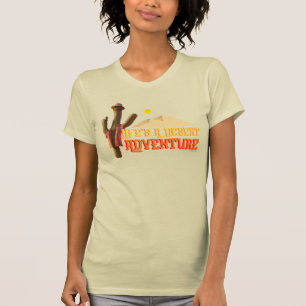 Life's a Desert Adventure T-Shirt