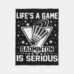 Life's A Game Badminton Is Serious Coach Trainer O Fleece Blanket