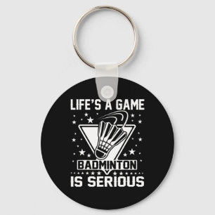 Life's A Game Badminton Is Serious Coach Trainer O Key Ring