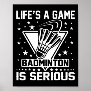 Life's A Game Badminton Is Serious Coach Trainer O Poster