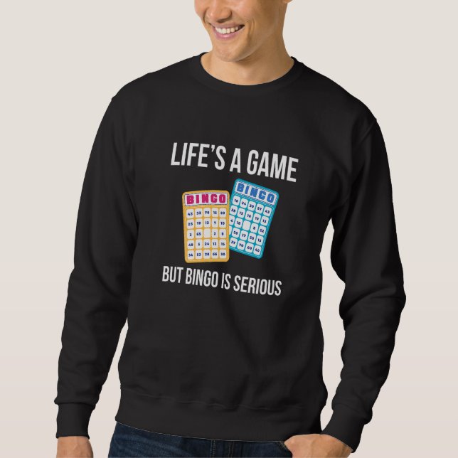 Lifes A Game But Bingo Is Serious   Sweatshirt (Front)