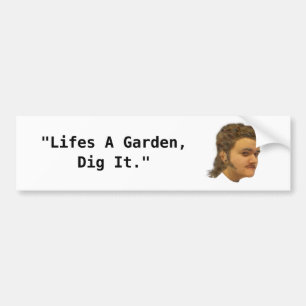 Life's a garden dig it bumpersticker bumper sticker