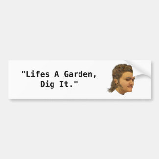 Life's a garden dig it bumpersticker bumper sticker