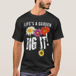 Lifes A Garden Dig It Daisy Flowers Gardening T-Shirt