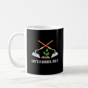 Life's a Garden Dig It   Funny Gardening Coffee Mug
