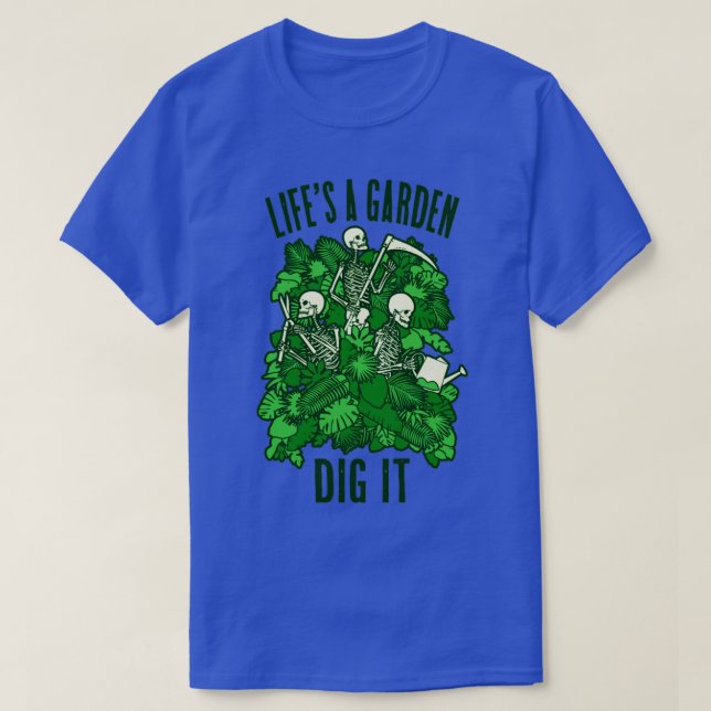 Lifes A Garden Dig It Funny Gardening Skeleton Gar T-Shirt (Design Front)