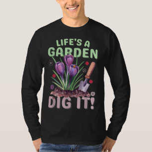 Life's A Garden Dig it Gardening for Men Women & K T-Shirt