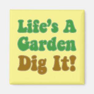 Life's A Garden Dig It Magnet