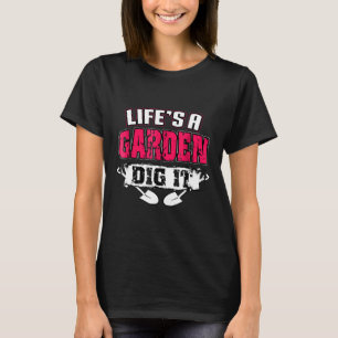 Lifes A Garden Dig It Plant T-Shirt