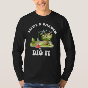 Life's A Garden Dig It Tshirt Gardening Lover Gard