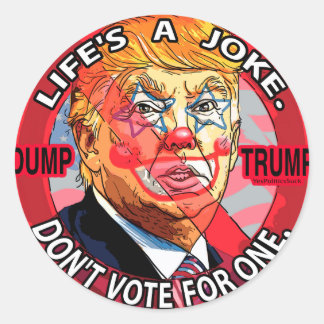 Life's A Joke Anti-Trump 2016 Classic Round Sticker