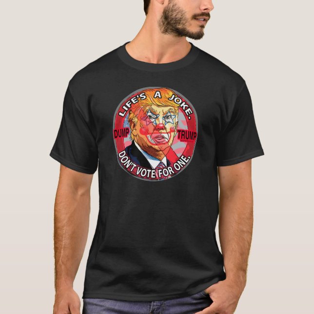Life's A Joke Anti-Trump 2016 T-Shirt (Front)