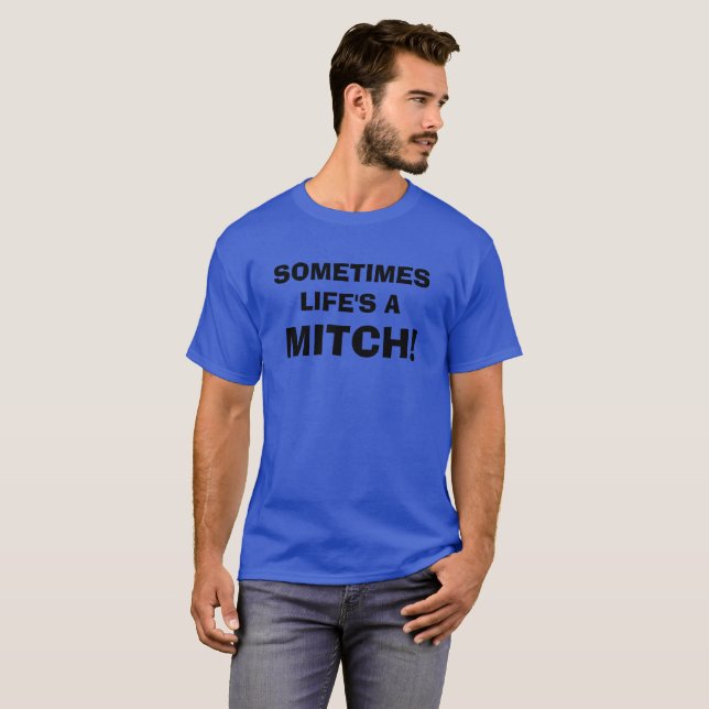 LIFE'S A MITCH! T-Shirt (Front Full)