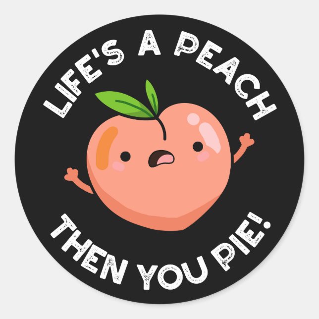 Life's A Peach Then You Pie Fruit Pun  Dark BG Classic Round Sticker (Front)