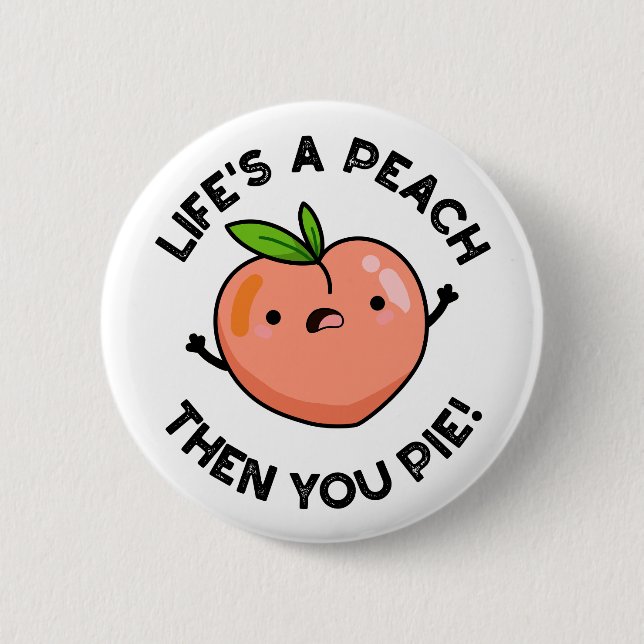 Life's A Peach Then You Pie Funny Fruit Pun   6 Cm Round Badge (Front)