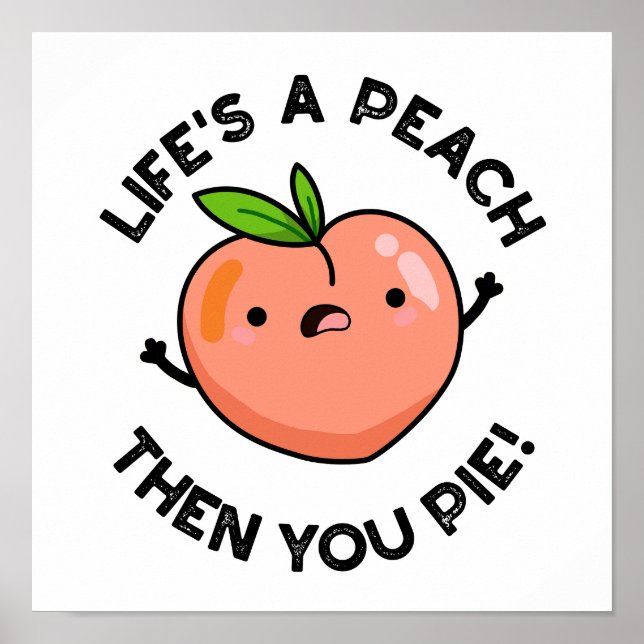 Life's A Peach Then You Pie Funny Fruit Pun   Poster (Front)