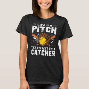 Life's A Pitch That's Why I'm A Catcher Softball T-Shirt
