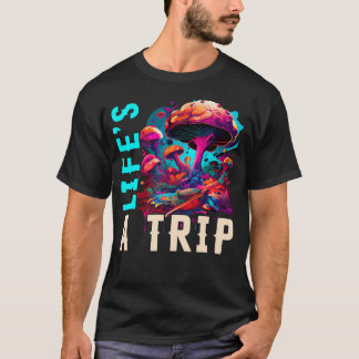 Life'S A Trip Mushroom Funny Trippy T-Shirt
