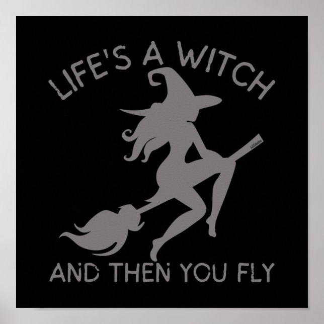 LIFE'S A WITCH AND THEN YOU FLY funny halloween    Poster (Front)