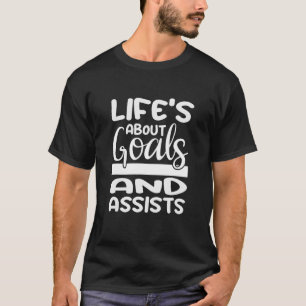 Life's About Assists And Goals Designs For Footbal T-Shirt