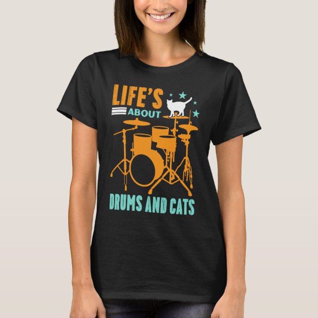Life's About Drums And Cats Concert Gig Rhythm Ton T-Shirt (Front)