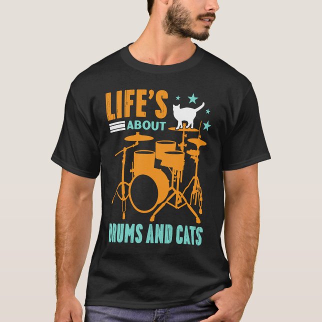 Life's About Drums And Cats Concert Gig Rhythm Ton T-Shirt (Front)