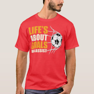 Lifes about goals and assist T-Shirt