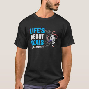 Life's About Goals And Assists Saying Quote Socce T-Shirt