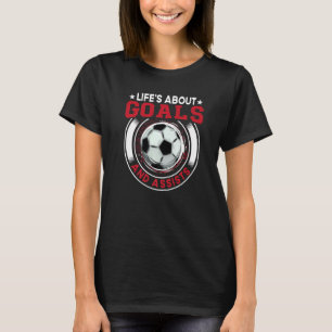Life's About Goals And Assists Soccer Player For B T-Shirt